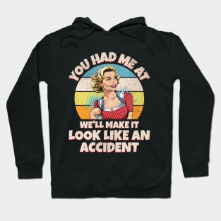 You Had Me at We’ll Make it Look Like an Accident Hoodie